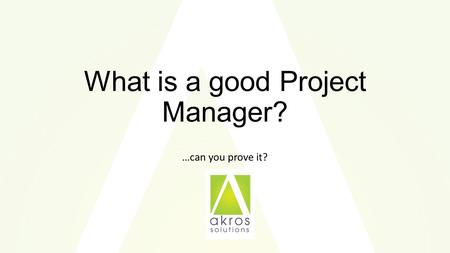 What is a good Project Manager? …can you prove it?