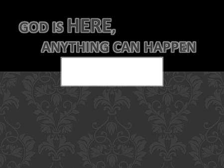 “ GOD is in this place - truly. And I didn’t even know it!” Gen. 28:16 MSG JACOB.