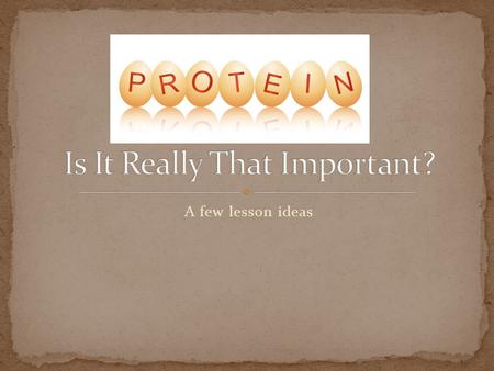 A few lesson ideas. A Macronutrient We eat it in (relatively) large amounts Provides energy (that means Calories) Contains nitrogen Important tissue.