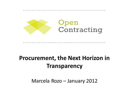 Procurement, the Next Horizon in Transparency Marcela Rozo – January 2012.