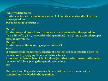 Inductive definitions: S is the smallest set that contains some set I of initial elements and is closed for some operations. Two methods to construct S: