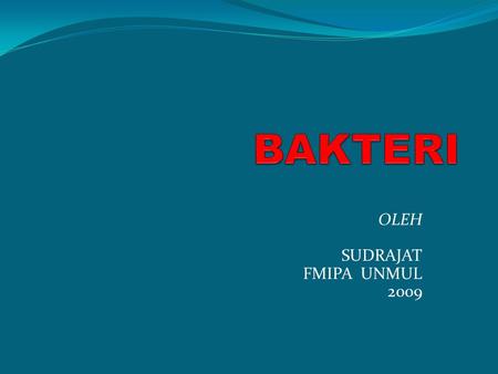 OLEH SUDRAJAT FMIPA UNMUL 2009. Bacteria are Named by Shape Cocci (ball-shaped) Streptococcus mutans Bacillus (rod-shaped) Clostridium botulinum Spirilli.