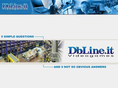 1. Who is Db-Line 16 years of videogames industry Db-Line has been founded in 1991. The company grew quickly and positioned itself as a strong point of.