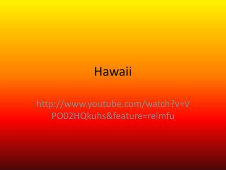 Hawaii  PO02HQkuhs&feature=relmfu.