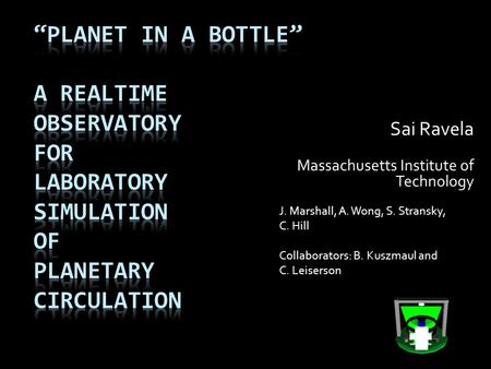 Sai Ravela Massachusetts Institute of Technology J. Marshall, A. Wong, S. Stransky, C. Hill Collaborators: B. Kuszmaul and C. Leiserson.