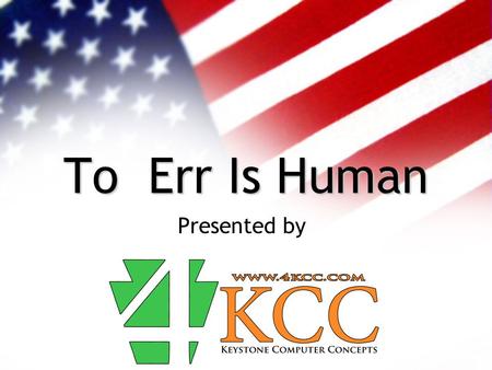 To Err Is Human Presented by. Before We Get Started Please turn your cell phones to stun. Restrooms are down the hall and on the right We’ll take a 5.