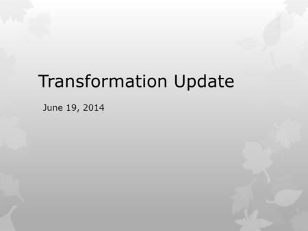 Transformation Update June 19, 2014. Year In Review  Partnership Agreement  Umbrella Legislation  University of Alberta  Associate Member Category.