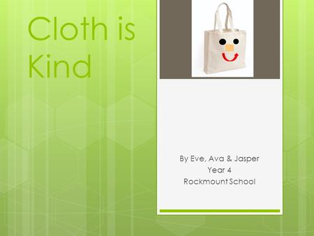 Cloth is Kind By Eve, Ava & Jasper Year 4 Rockmount School.