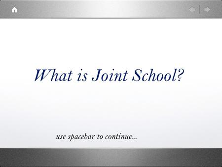 What is Joint School? use spacebar to continue....