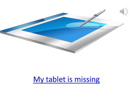 My tablet is missing No, No, No, No, I could not take another one of the songs that mum loves but another one comes on the radio I sore my sister on.