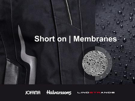 Short on | Membranes. A ”functional” membrane is water-proof and able to breathe at the same time. In most cases, the”functional” membrane is a fine,