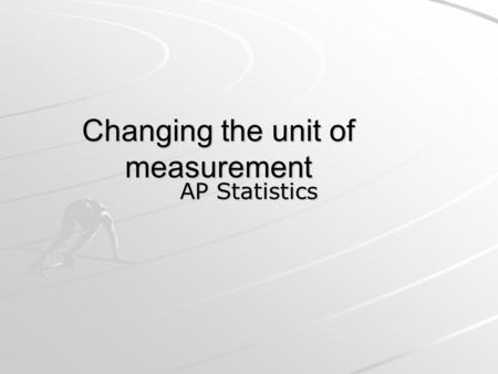 Changing the unit of measurement