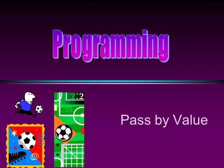 Pass by Value. COMP104 Pass by Value / Slide 2 Passing Parameters by Value * A function returns a single result (assuming the function is not a void function)