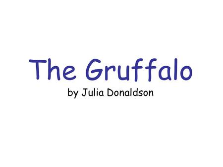 The Gruffalo by Julia Donaldson