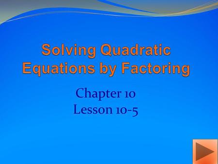 Solving Quadratic Equations by Factoring