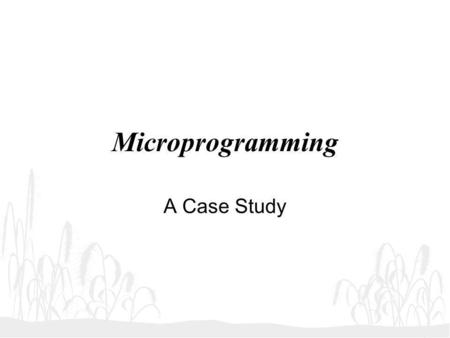 Microprogramming A Case Study.