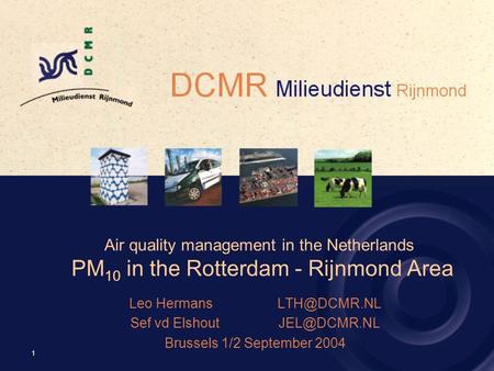 1 Air quality management in the Netherlands PM 10 in the Rotterdam - Rijnmond Area Leo Sef vd Brussels 1/2 September.