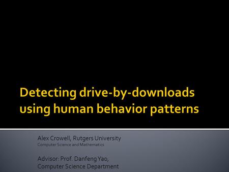 Alex Crowell, Rutgers University Computer Science and Mathematics Advisor: Prof. Danfeng Yao, Computer Science Department.