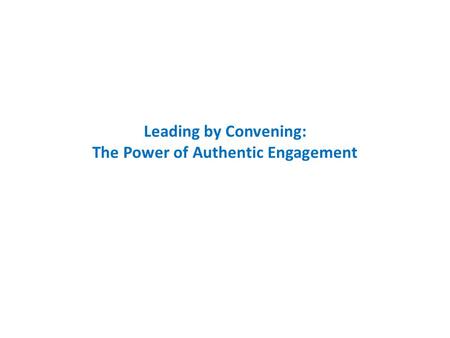 Leading by Convening: The Power of Authentic Engagement