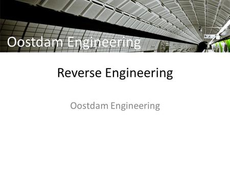 Reverse Engineering Oostdam Engineering. Reverse engineering (to extract the design from an existing product) Object Scan Point cloud Design (CAD ) Oostdam.