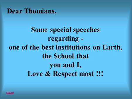 Some special speeches regarding - one of the best institutions on Earth, the School that you and I, Love & Respect most !!! Click Dear Thomians,