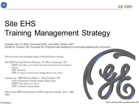 GE EHS GE Proprietary March 2003; Dec 2005; June 2006; October 2007 Site EHS Training Management Strategy Updated: May 19, 2003; December 2005; June 2006;