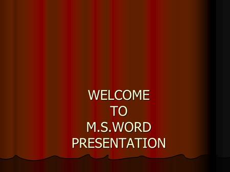 WELCOME TO M.S.WORD PRESENTATION