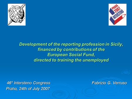 Development of the reporting profession in Sicily, financed by contributions of the European Social Fund, directed to training the unemployed 46° Intersteno.