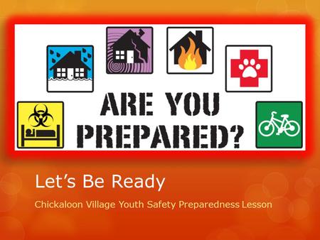 Let’s Be Ready Chickaloon Village Youth Safety Preparedness Lesson.