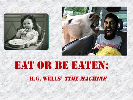 Eat or Be Eaten: H.G. Wells’ Time Machine.