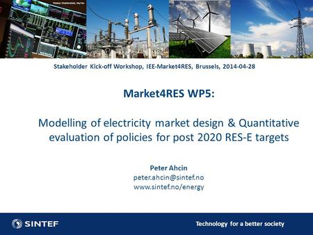 Technology for a better society Market4RES WP5: Modelling of electricity market design & Quantitative evaluation of policies for post 2020 RES-E targets.