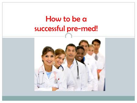 How to be a successful pre-med!. Course Requirements General Chemistry with lab – 2 semesters  CHEM 130 and 131 Organic Chemistry with lab – 2 semesters.