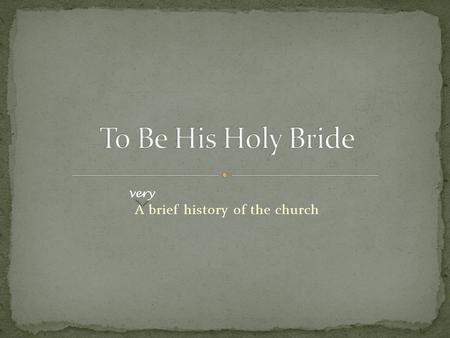 A brief history of the church very. 1. Introduction 2. The Church Fathers 3. Creeds, Councils, and Heretics 4. Eastern Orthodoxy 5. Roman Catholicism.