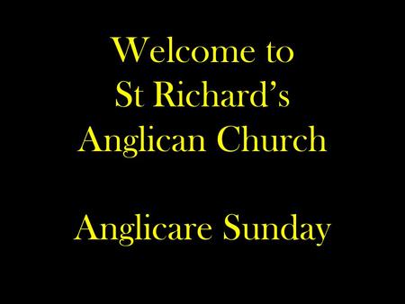 Welcome to St Richard’s Anglican Church Anglicare Sunday.