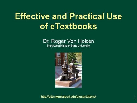 Effective and Practical Use of eTextbooks 1 Dr. Roger Von Holzen Northwest Missouri State University