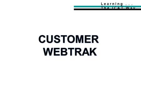 L e a r n I n g... T h e I C A T W a y. Img. 1 Webtrak can be accessed by a link on the ICAT Logistics Inc homepage OR by going to