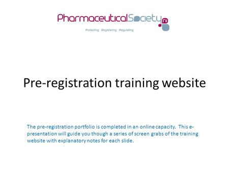 Pre-registration training website The pre-registration portfolio is completed in an online capacity. This e- presentation will guide you though a series.