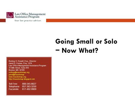 Rodney S. Dowell, Esq., Director Jared D. Correia, Esq., LPA Law Office Management Assistance Program 31 Milk Street, Suite 815 Boston, MA 02109