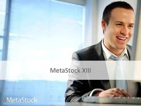 MetaStock XIII. New Features Overview EcoStat SectorStat Local Data MetaStock Forecaster Snapshot Data for End of Day New Systems and Indicators.