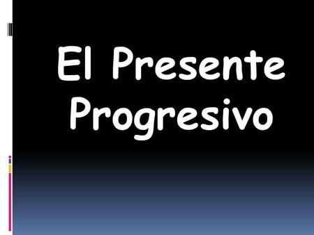 El Presente Progresivo