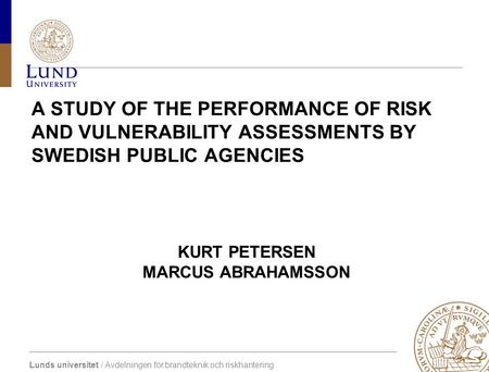 Lunds universitet / Avdelningen för brandteknik och riskhantering KURT PETERSEN MARCUS ABRAHAMSSON A STUDY OF THE PERFORMANCE OF RISK AND VULNERABILITY.