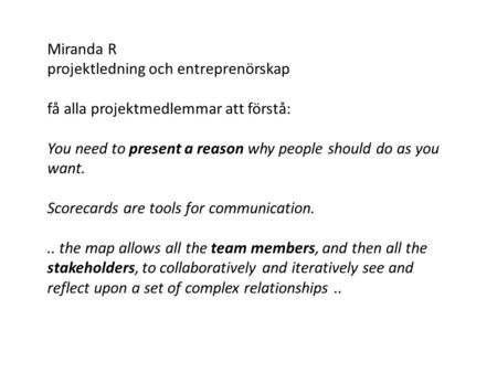 Miranda R projektledning och entreprenörskap få alla projektmedlemmar att förstå: You need to present a reason why people should do as you want. Scorecards.