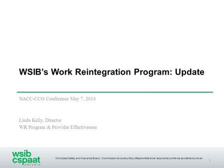 Workplace Safety and Insurance Board | Commission de la sécurité professionnelle et de l’assurance contre les accidents du travail WSIB’s Work Reintegration.