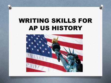 WRITING SKILLS FOR AP US HISTORY