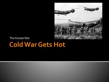 The Korean War Cold War Gets Hot.