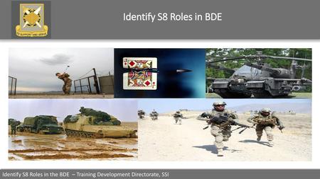 Identify S8 Roles in BDE SHOW SLIDE 1: Identify S8 roles in the BDE