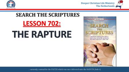 SEARCH THE SCRIPTURES LESSON 702: THE RAPTURE.