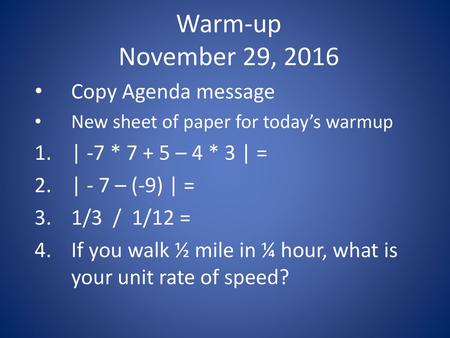 Warm-up November 29, 2016 Copy Agenda message | -7 * – 4 * 3 | =