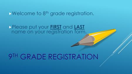 9th Grade Registration Welcome to 8th grade registration.