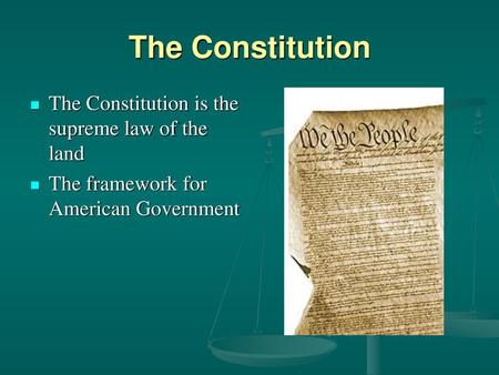 The Constitution The Constitution is the supreme law of the land